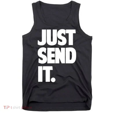 Just Send It. Funny Saying Tank Top