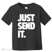 Just Send It. Funny Saying Toddler T-Shirt thumb 0