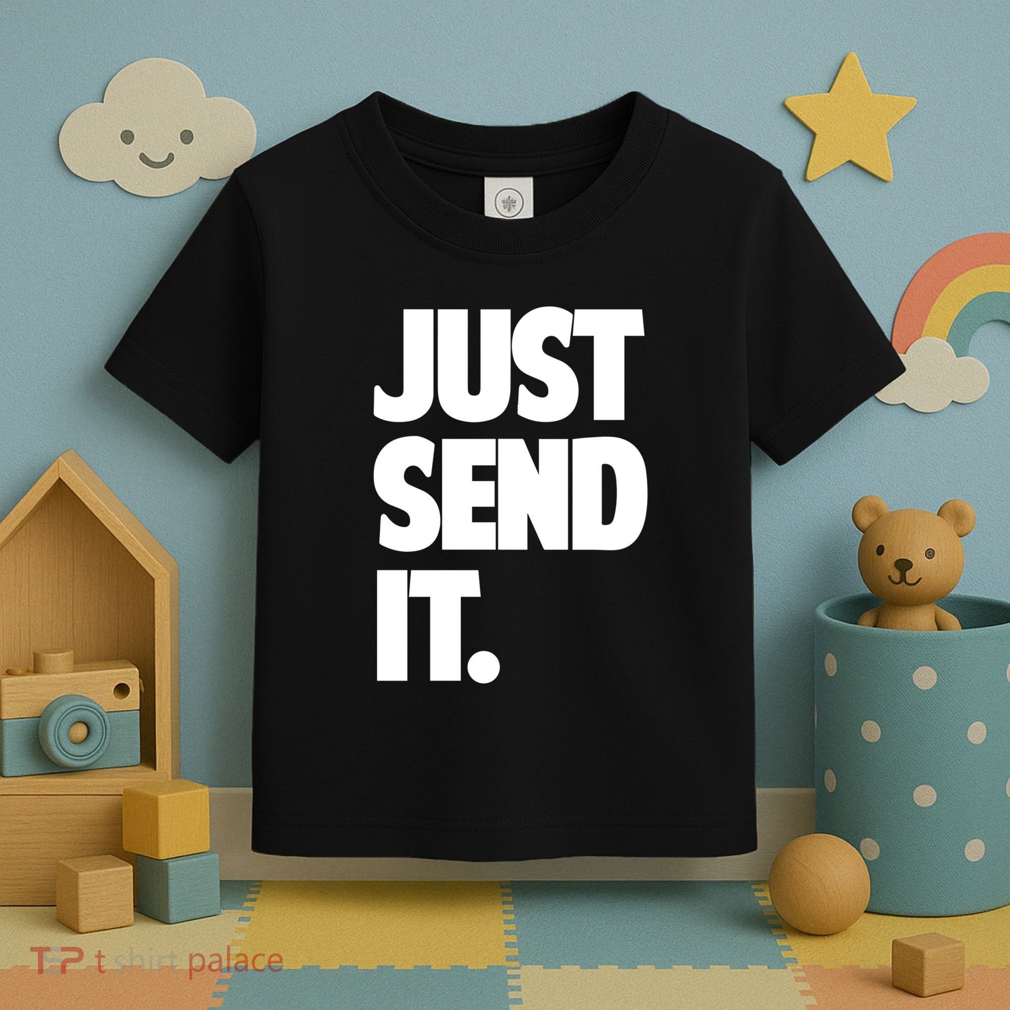Just Send It. Funny Saying Toddler T-Shirt