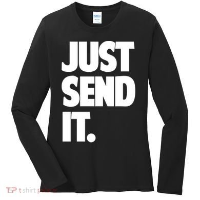 Just Send It. Funny Saying Women's Long Sleeve Shirt