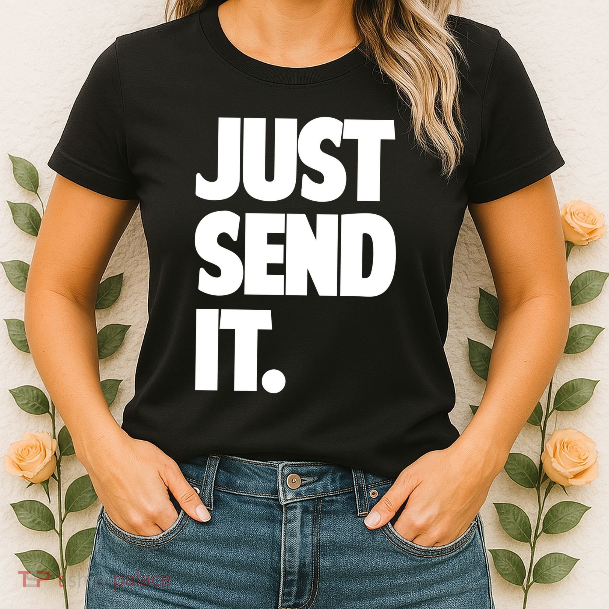 Just Send It. Funny Saying Women's T-Shirt