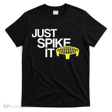 Just Spike It Spike Ball Spike Life T-Shirt