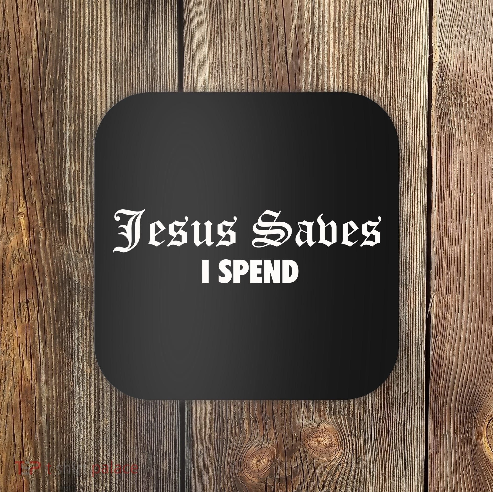 Jesus Saves I Spend Coaster