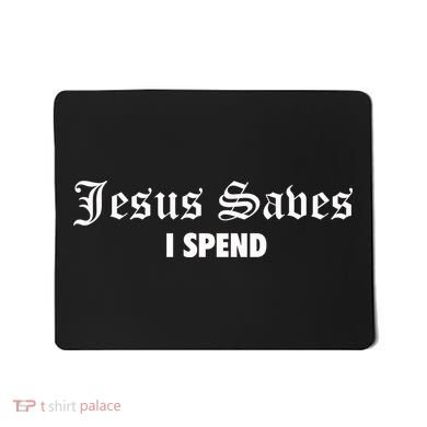 Jesus Saves I Spend Mousepad