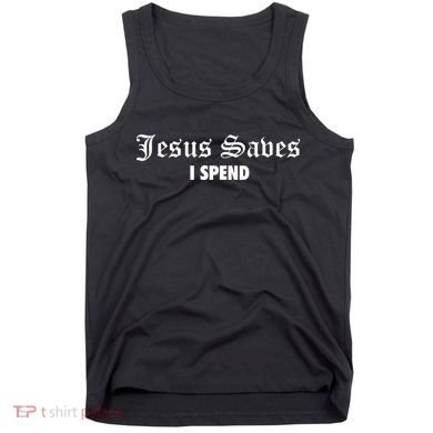 Jesus Saves I Spend Tank Top