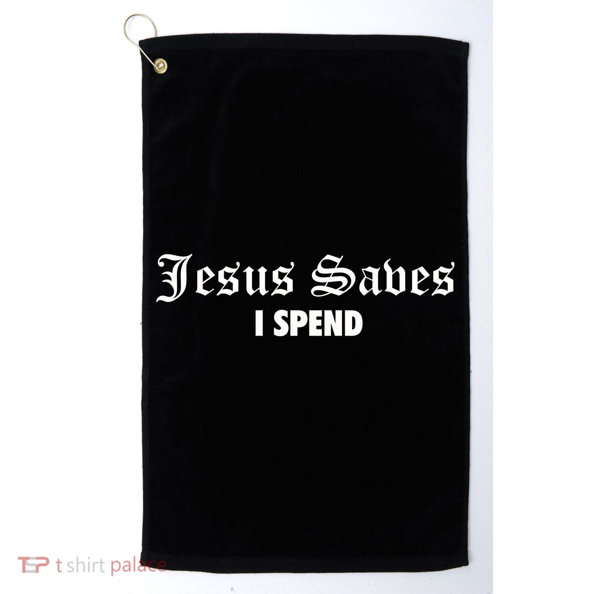 Jesus Saves I Spend Golf Towel