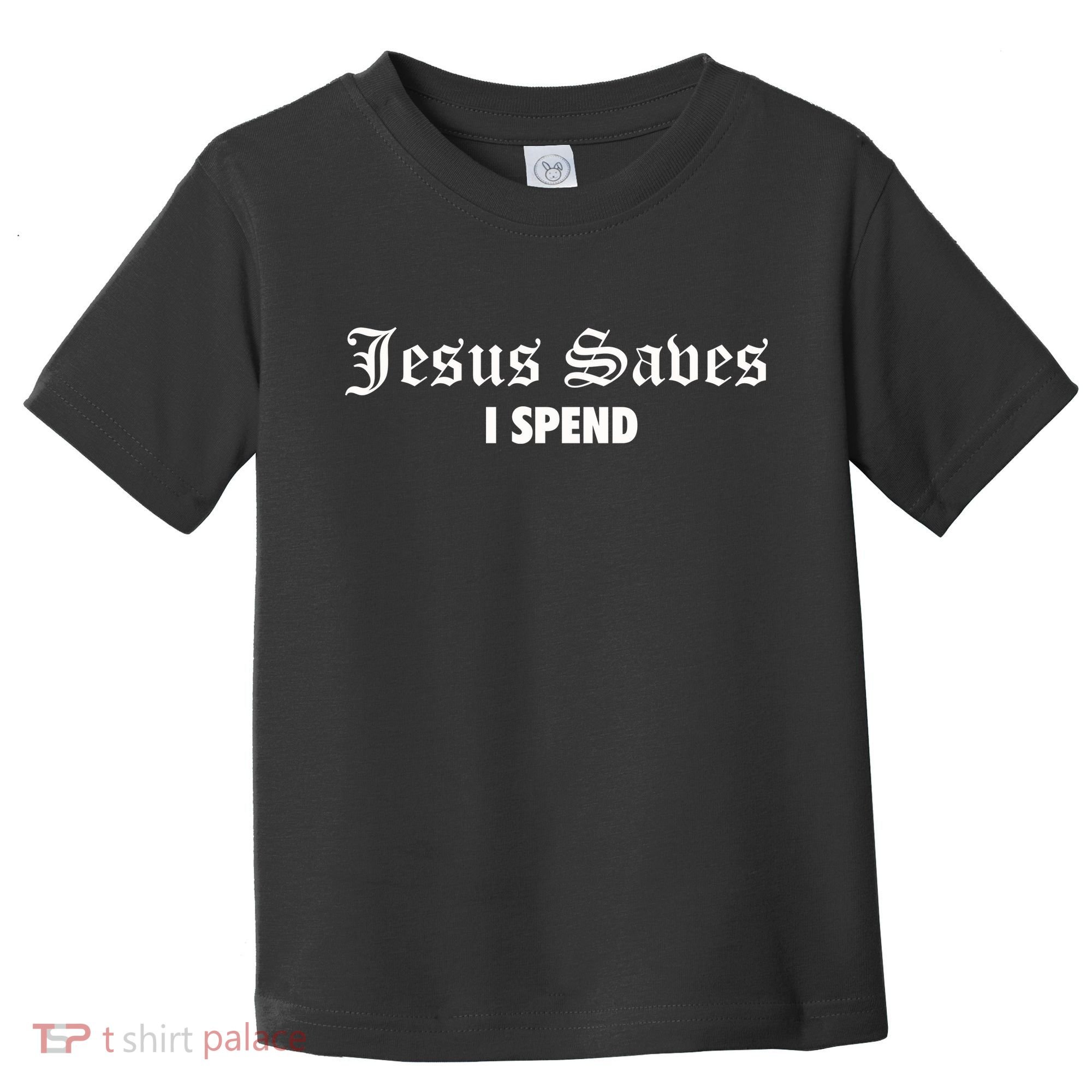 Jesus Saves I Spend Toddler T-Shirt