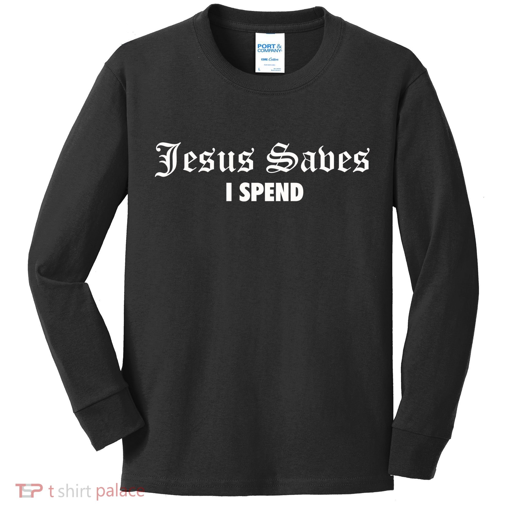 Jesus Saves I Spend Kids Long Sleeve Shirt