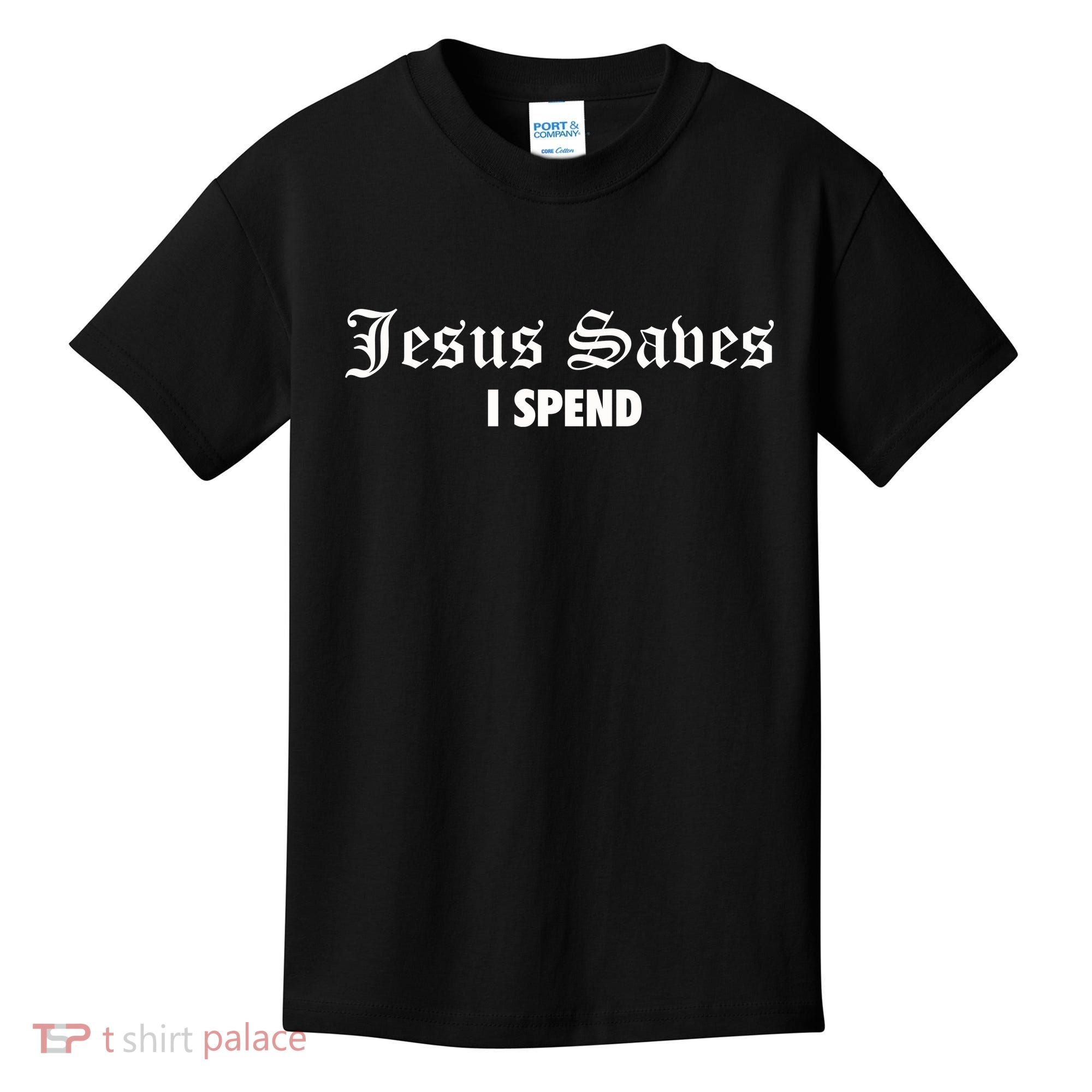Jesus Saves I Spend Kids T-Shirt