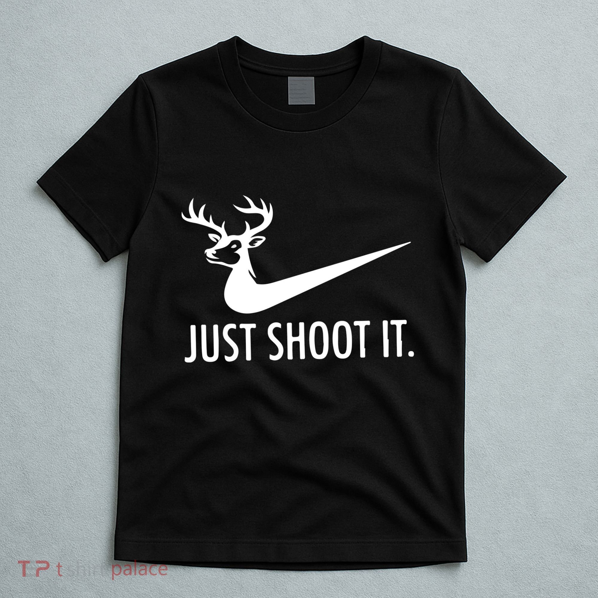 Just Shoot It Deer Hunting T-Shirt