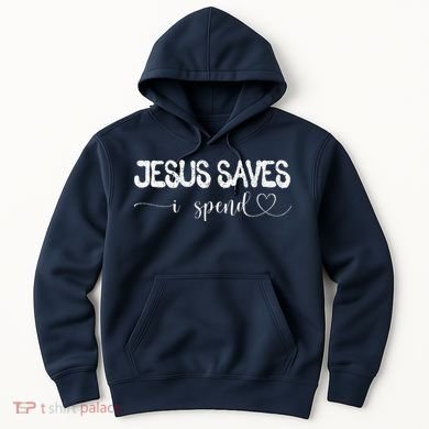 Jesus Saves I Spend Hoodie