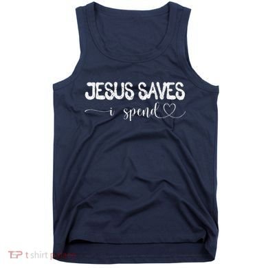 Jesus Saves I Spend Tank Top