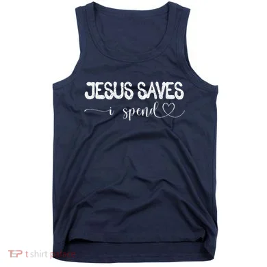 Jesus Saves I Spend Tank Top