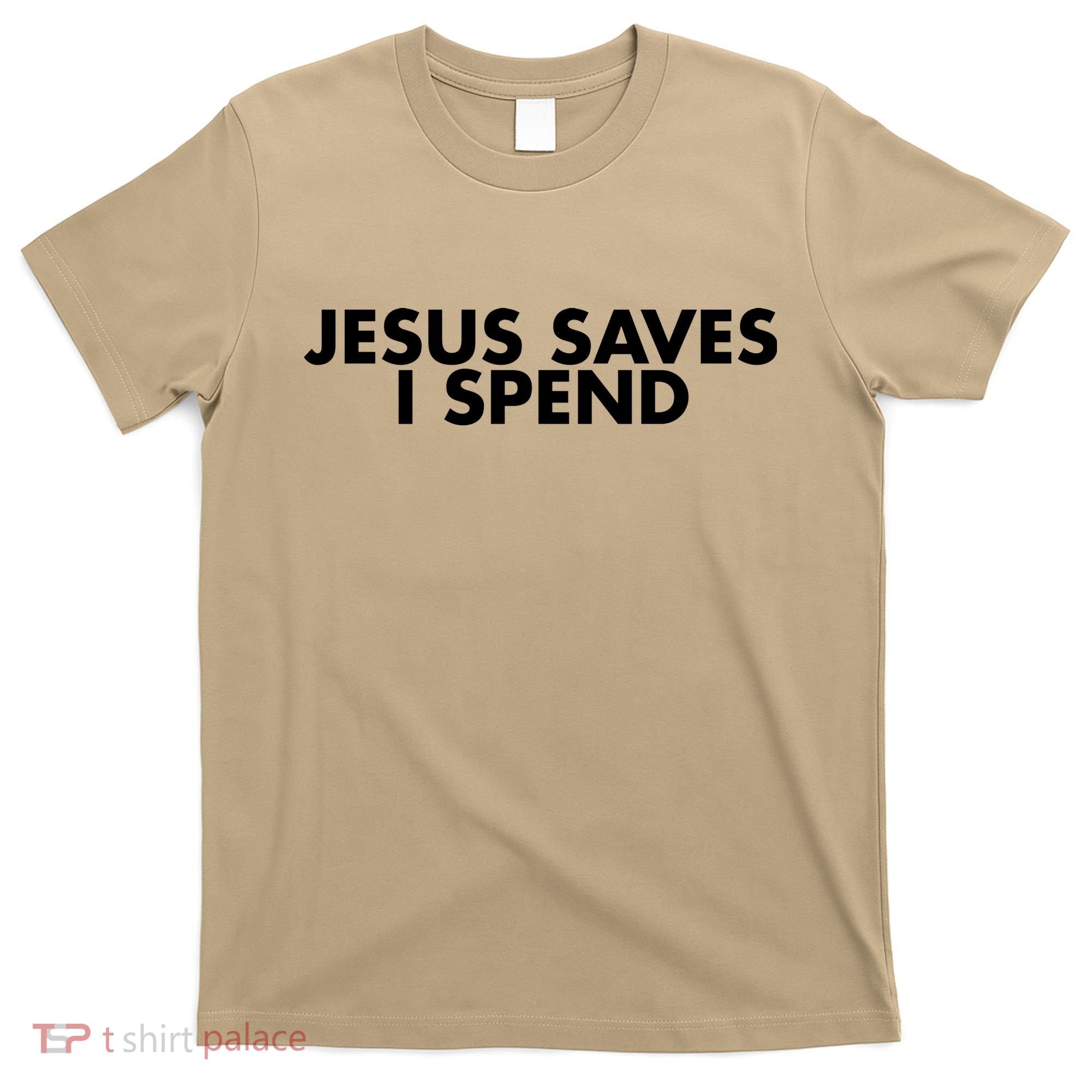 Jesus Saves I Spend 10 T-Shirt