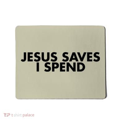 Jesus Saves I Spend 10 Mousepad