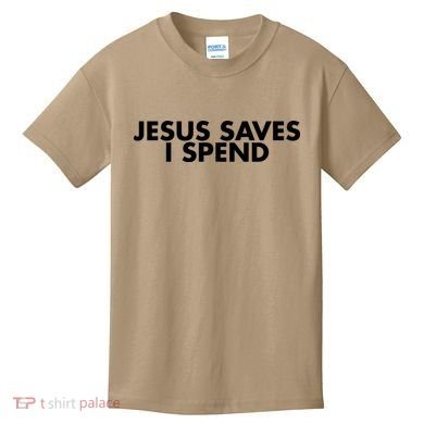 Jesus Saves I Spend 10 Kids T-Shirt