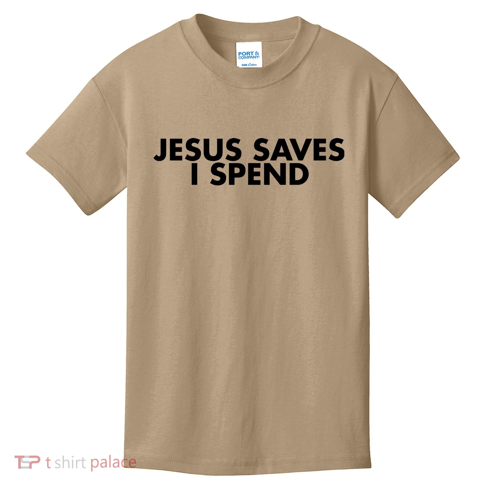 Jesus Saves I Spend 10 Kids T-Shirt