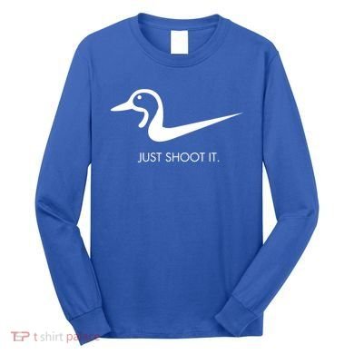 Just Shoot It Duck Hunting Design Great Gift Long Sleeve Shirt