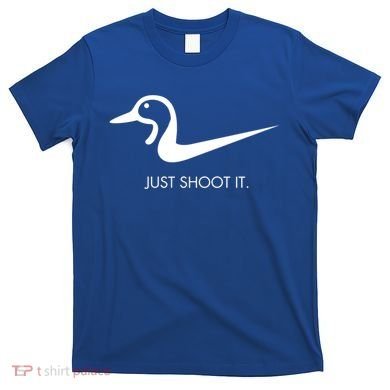 Just Shoot It Duck Hunting Design Great Gift T-Shirt
