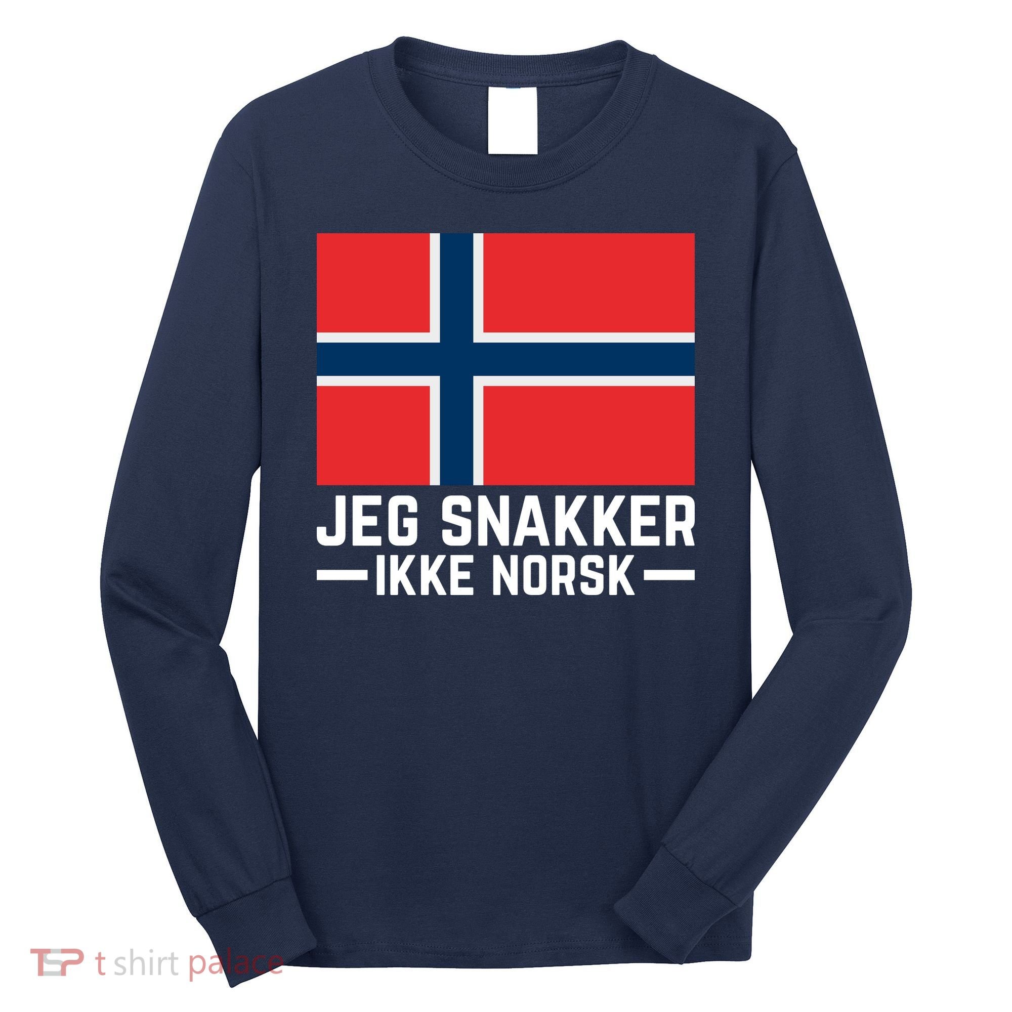 Jeg Snakker Ikke Norsk Norwegian Flag Long Sleeve Shirt