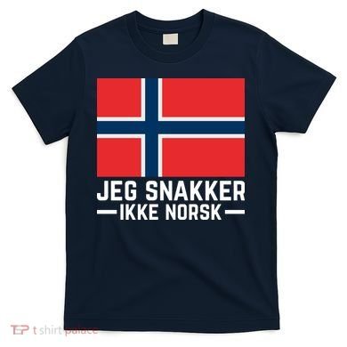 Jeg Snakker Ikke Norsk Norwegian Flag T-Shirt