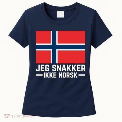 Jeg Snakker Ikke Norsk Norwegian Flag Women's T-Shirt