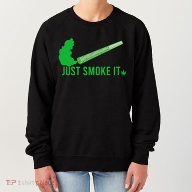 Just Smoke It Women's Sweatshirt