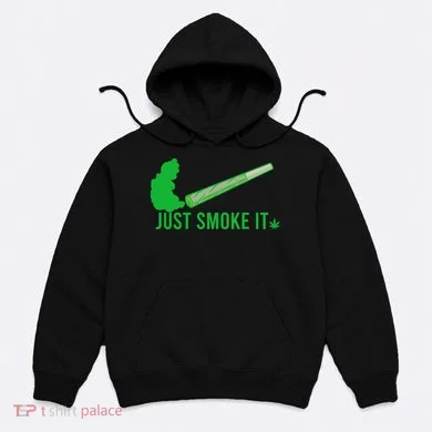 Just Smoke It Hoodie