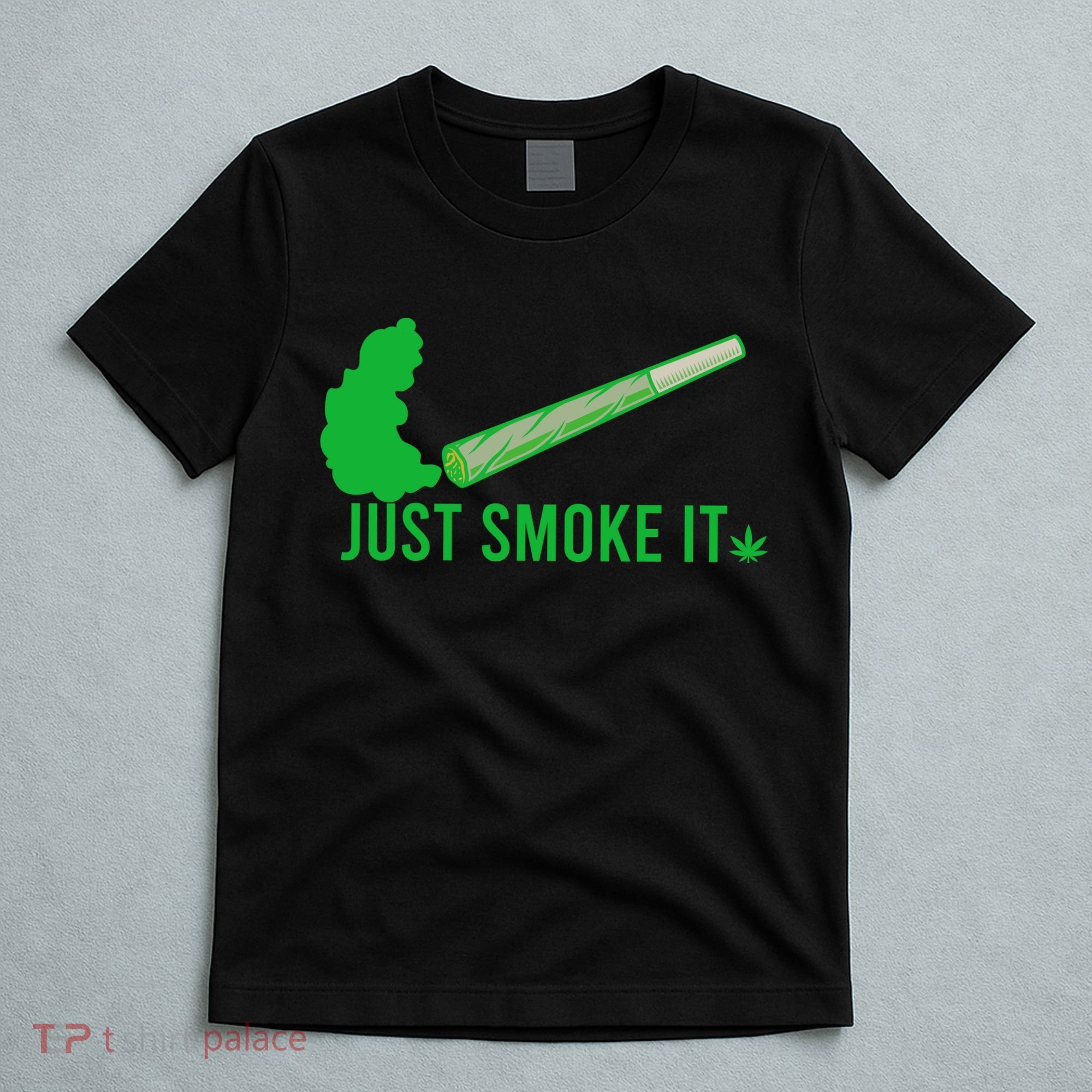 Just Smoke It T-Shirt