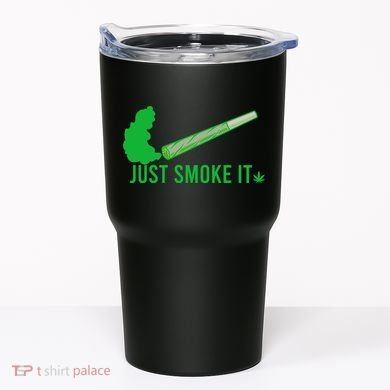 Just Smoke It Tumbler