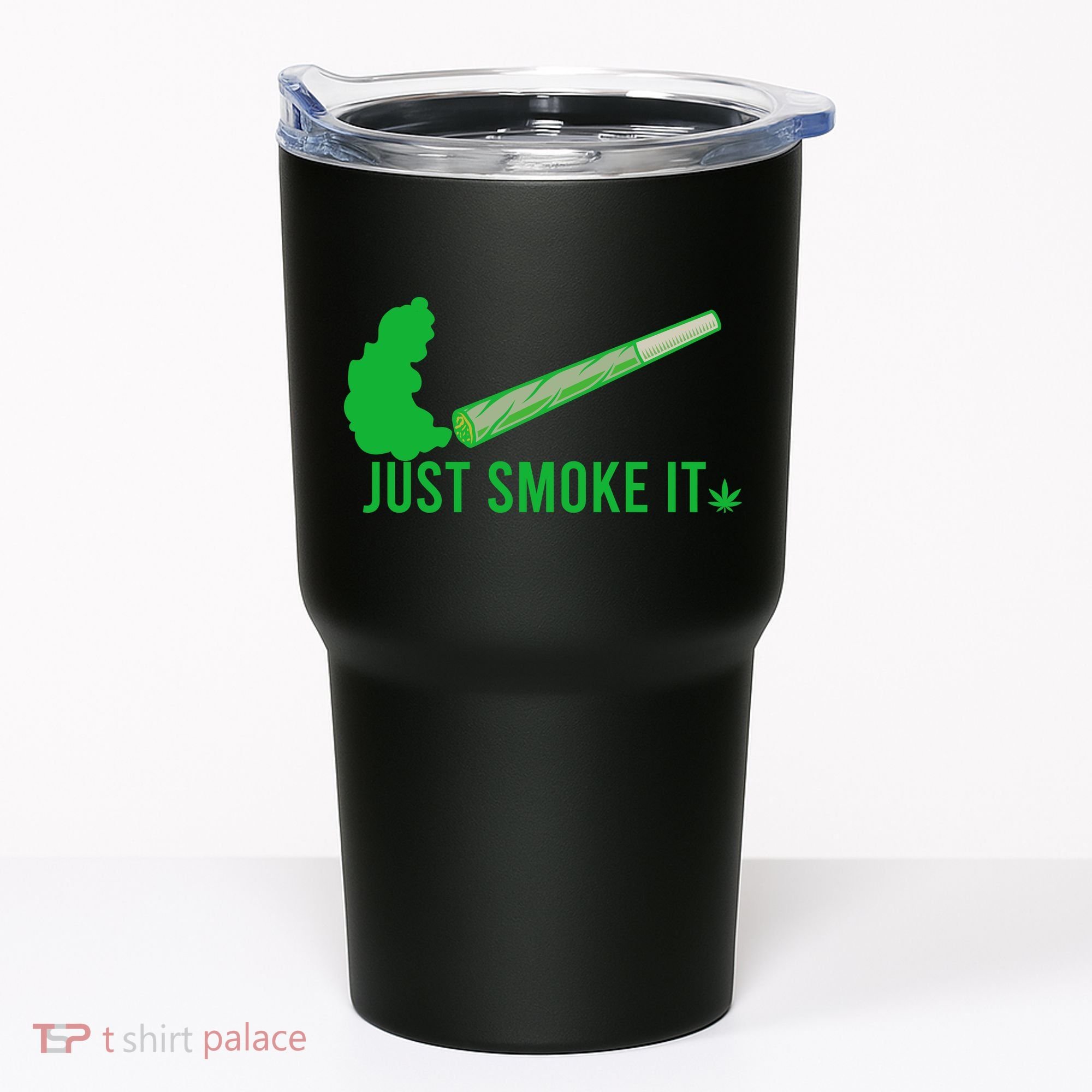 Just Smoke It Tumbler