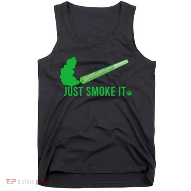 Just Smoke It Tank Top