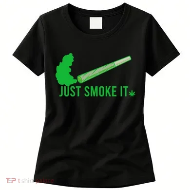Just Smoke It Women's T-Shirt