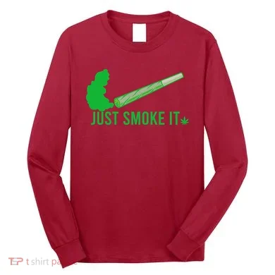 Just Smoke It Long Sleeve Shirt