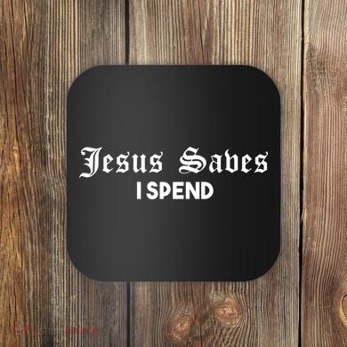 Jesus Saves I Spend Coaster