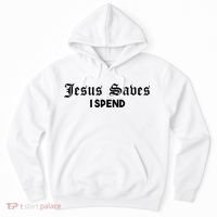 Jesus Saves I Spend Hoodie thumb 0
