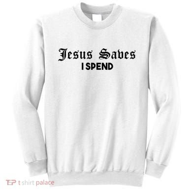 Jesus Saves I Spend Sweatshirt