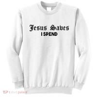 Jesus Saves I Spend Sweatshirt thumb 0