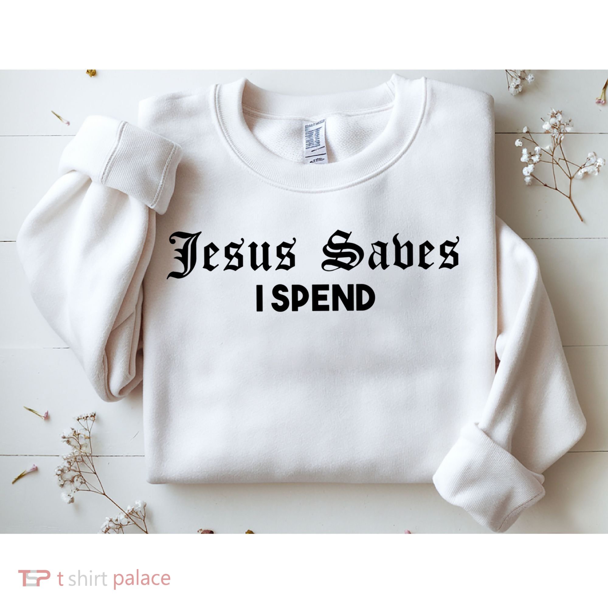 Jesus Saves I Spend Sweatshirt