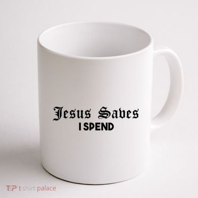 Jesus Saves I Spend Coffee Mug back