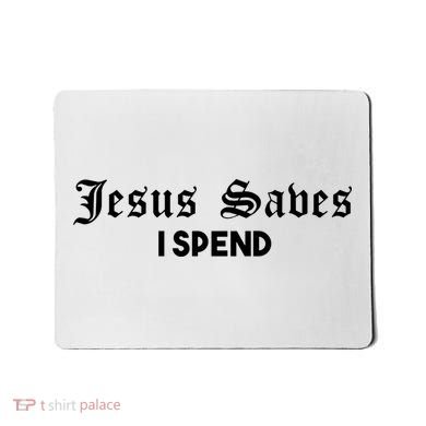 Jesus Saves I Spend Mousepad