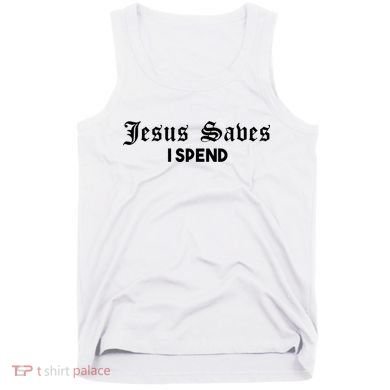 Jesus Saves I Spend Tank Top