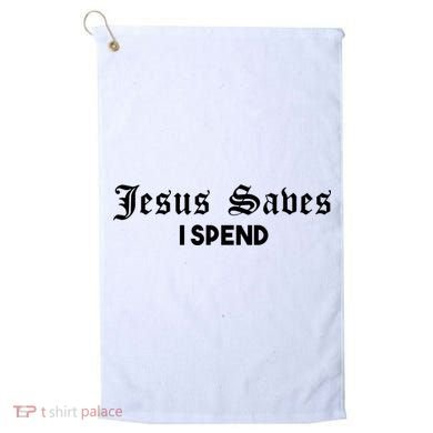 Jesus Saves I Spend Golf Towel