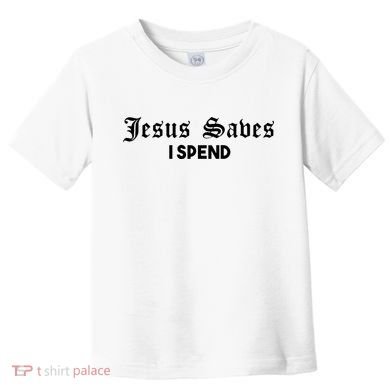 Jesus Saves I Spend Toddler T-Shirt