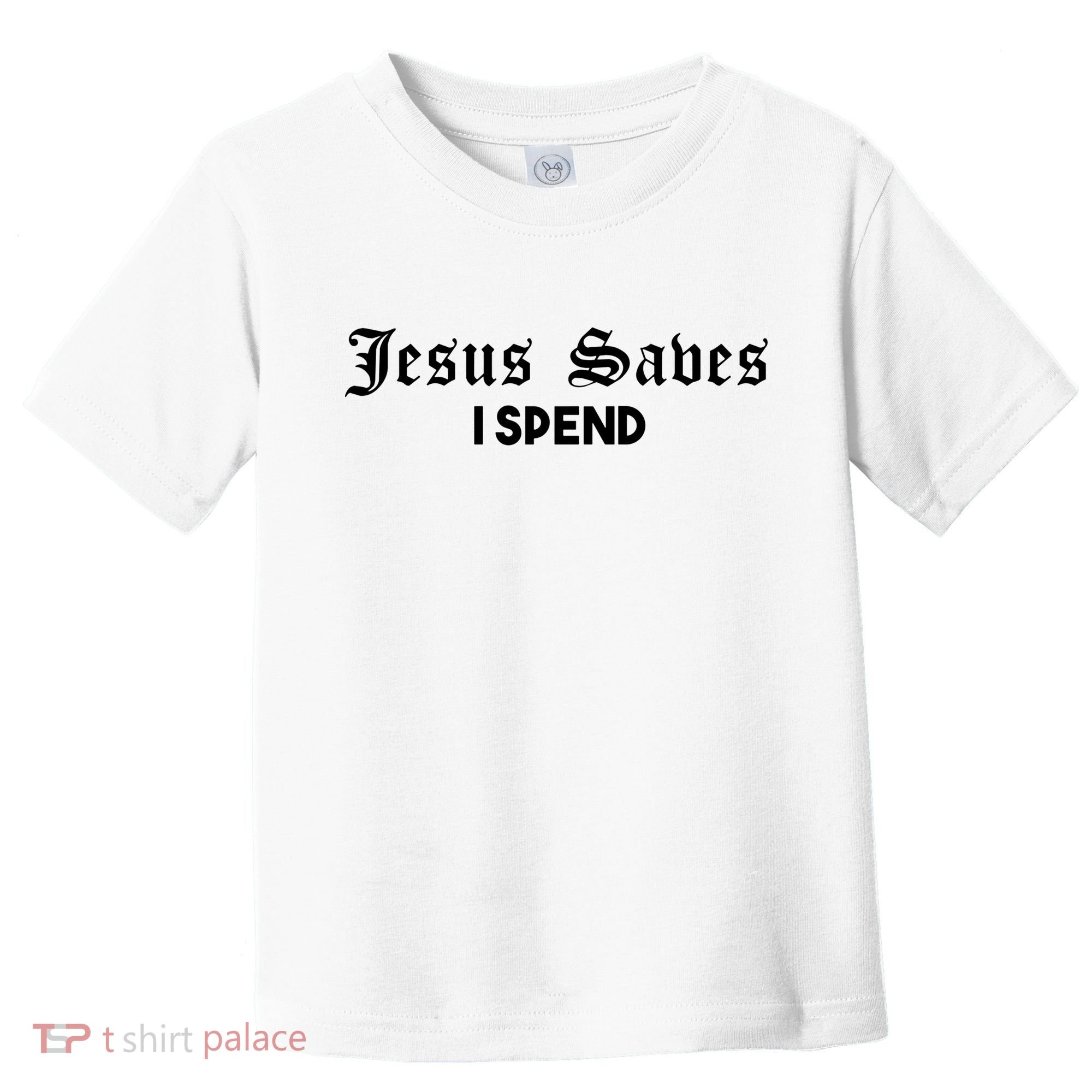 Jesus Saves I Spend Toddler T-Shirt