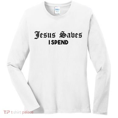 Jesus Saves I Spend Women's Long Sleeve Shirt
