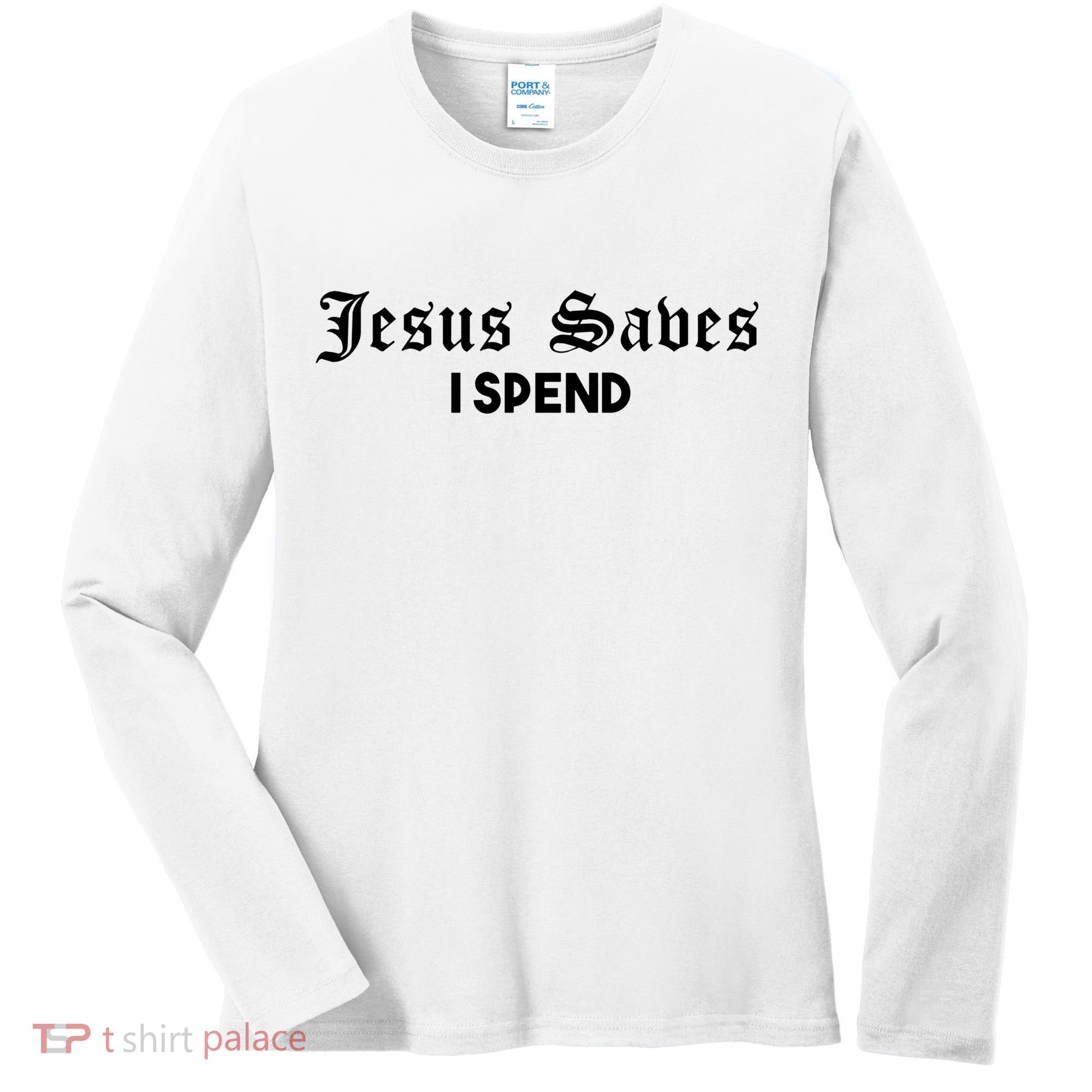 Jesus Saves I Spend Women's Long Sleeve Shirt