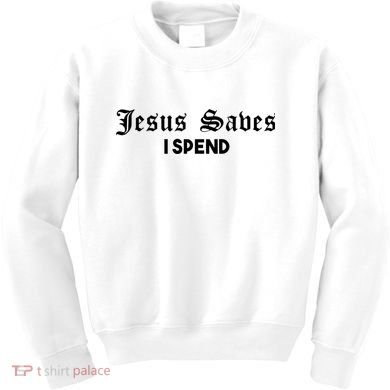 Jesus Saves I Spend Kids Sweatshirt