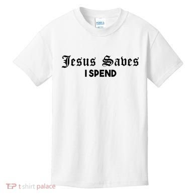 Jesus Saves I Spend Kids T-Shirt
