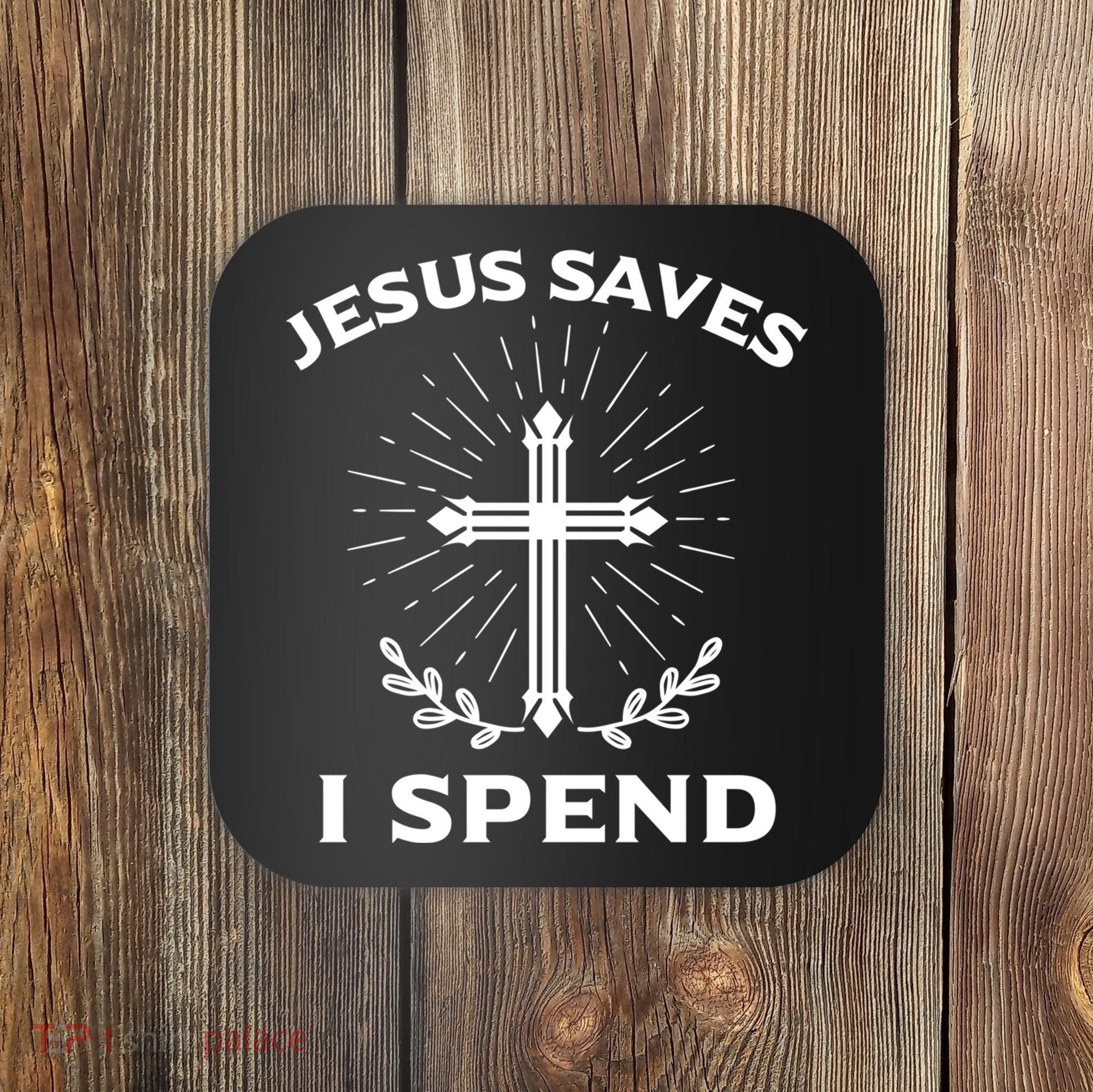 Jesus Saves I Spend Coaster